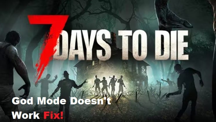 7 days to die god mode doesn't work