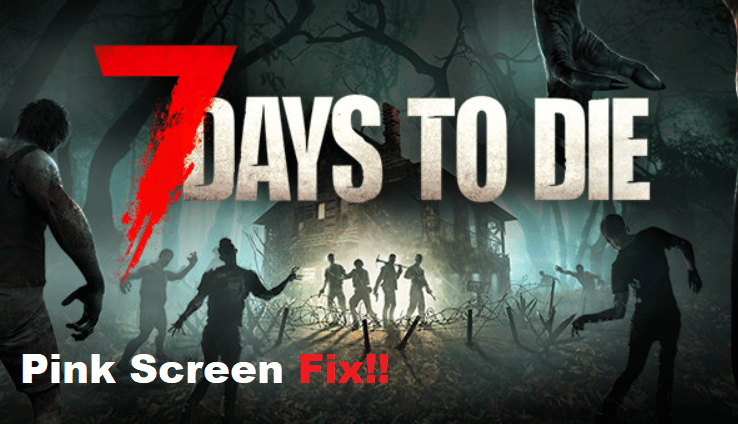 7 days to die pink screen