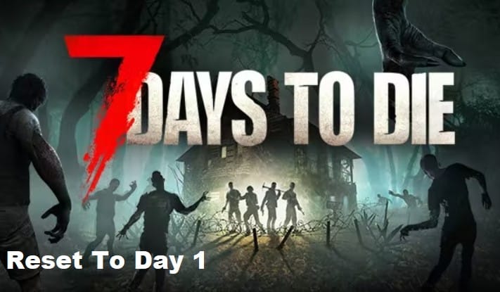 7 days to die reset to day 1