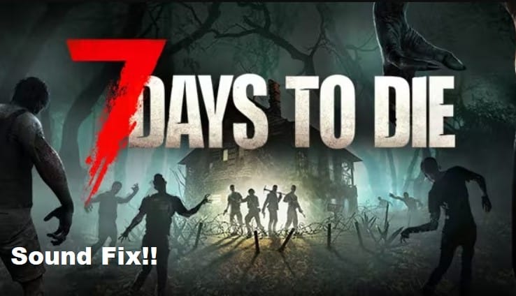 7 days to die sound fix