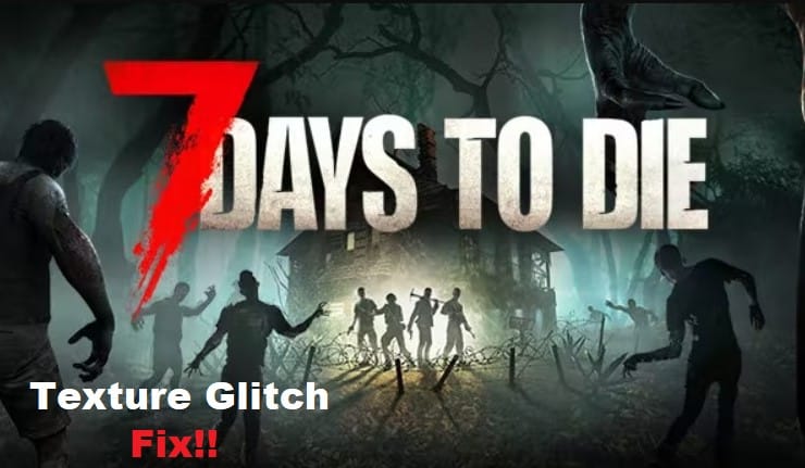 7 days to die texture glitch