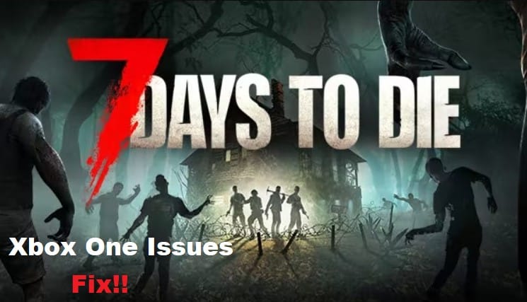 7 days to die xbox one issues
