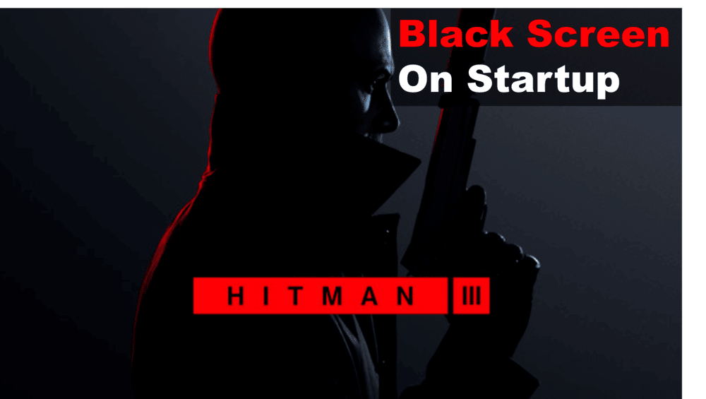 hitman 3 black screen on startup