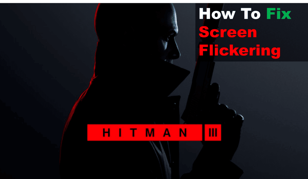 hitman 3 screen flickering