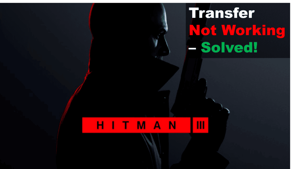 hitman 3 transfer not working
