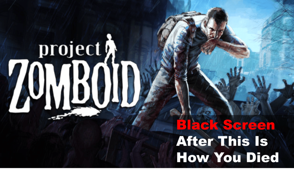 project zomboid black screen after this is how you died