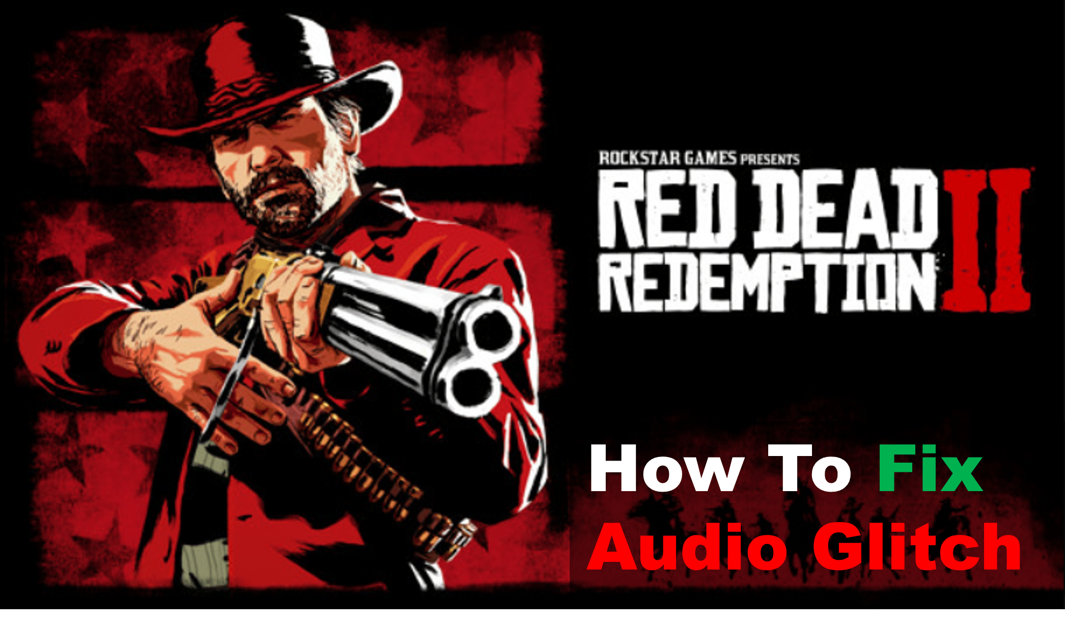 4 Ways To Fix Audio Glitch In Red Dead Redemption 2 West Games