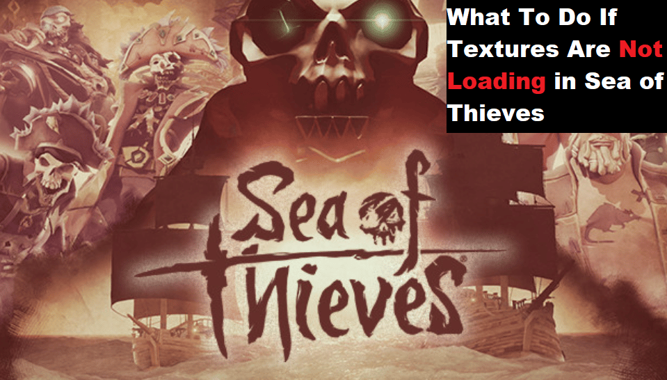 sea of thieves textures not loading